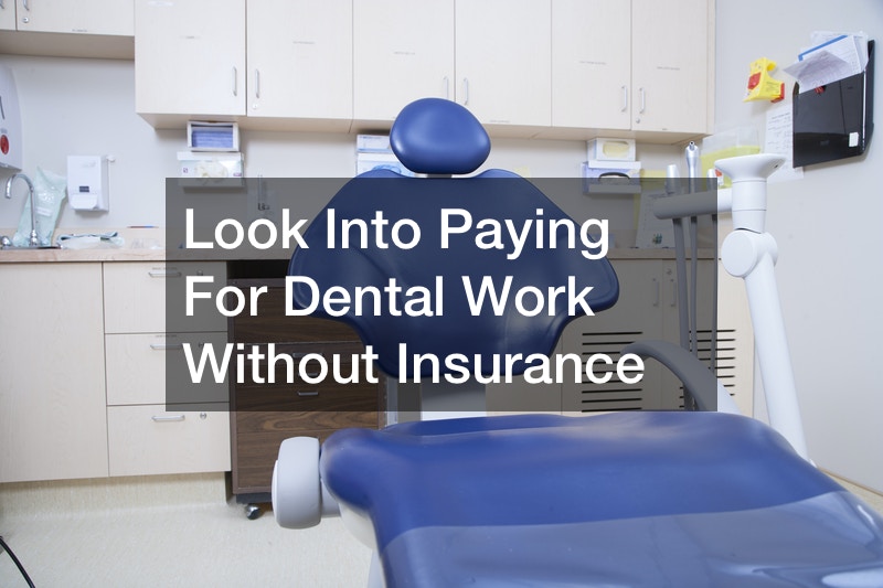 Look Into Paying For Dental Work Without Insurance