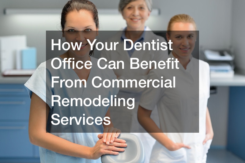 How Your Dentist Office Can Benefit From Commercial Remodeling Services
