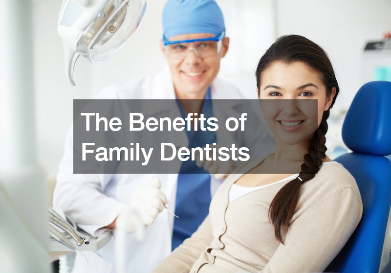 The Benefits of Family Dentists