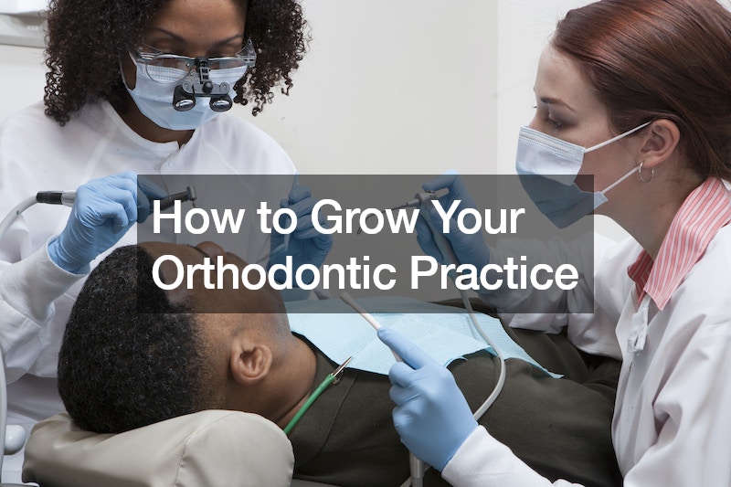 How to Grow Your Orthodontic Practice