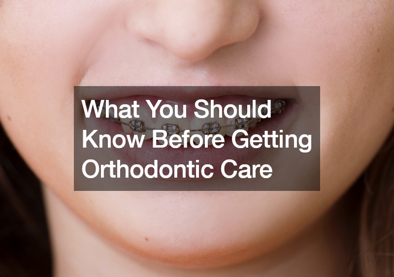 What You Should Know Before Getting Orthodontic Care