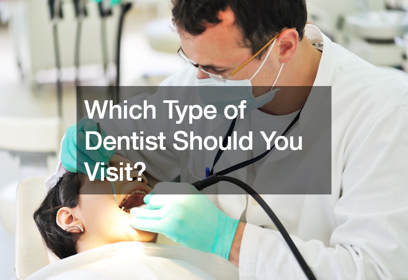 Which Type of Dentist Should You Visit?