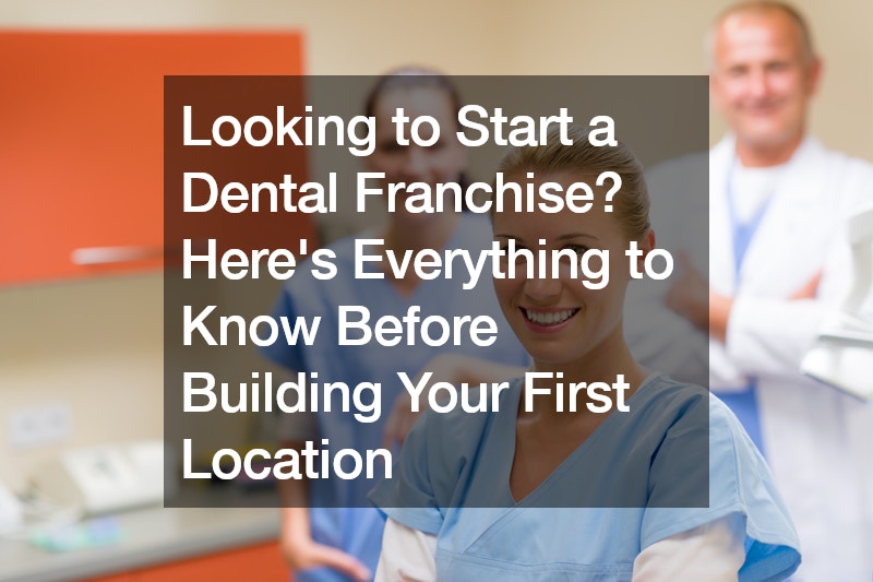 Looking to Start a Dental Franchise? Heres Everything to Know Before Building Your First Location