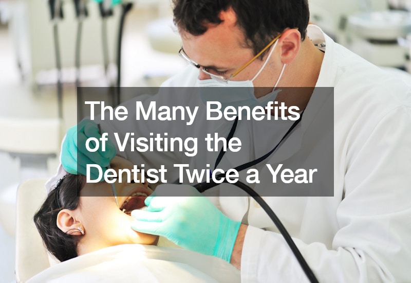 The Many Benefits of Visiting the Dentist Twice a Year