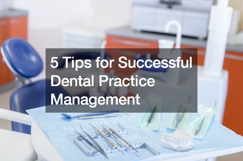 5 Tips for Successful Dental Practice Management