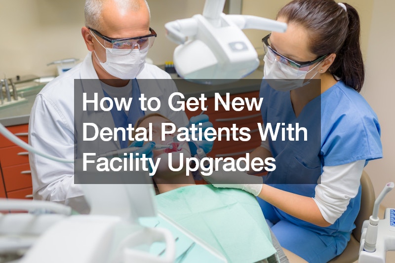 How to Get New Dental Patients With Facility Upgrades