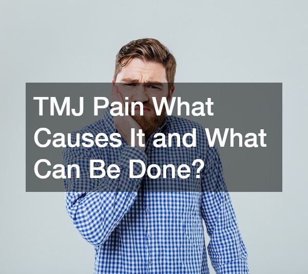 TMJ Pain What Causes It and What Can Be Done?