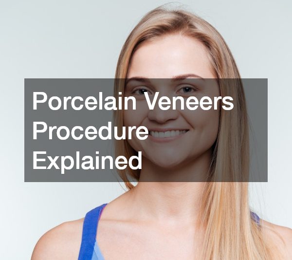 Porcelain Veneers Procedure Explained