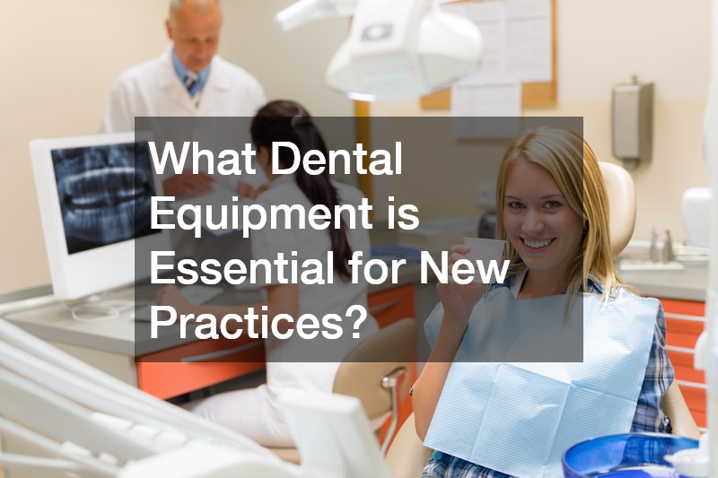 What Dental Equipment is Essential for New Practices?