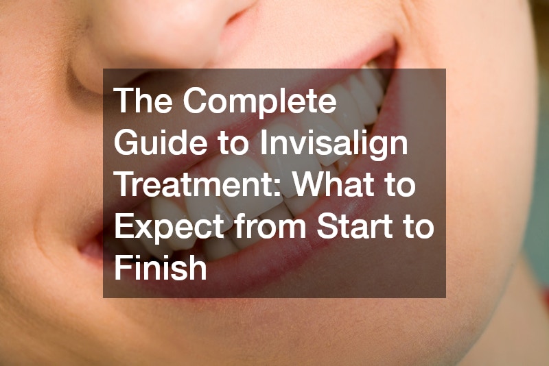 The Complete Guide to Invisalign Treatment What to Expect from Start to Finish