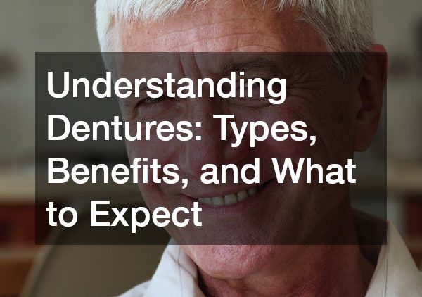 Understanding Dentures Types, Benefits, and What to Expect